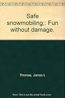 Safe snowmobiling;: Fun without damage, 0806940484 Book Cover