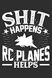  Shit Happens RC Planes Helps: 100 page 6 x 9 Blank lined journal for sport lovers perfect Gift to jot down his daily ideas and notes