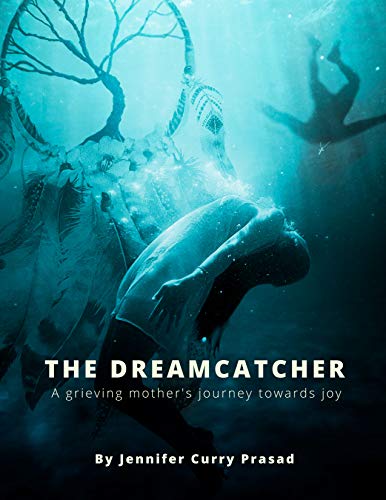 THE DREAMCATCHER : A grieving mother's journey towards joy
