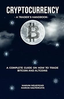 Cryptocurrency - A Traders Handbook A Complete Guide On How To Trade Bitcoin And Altcoins