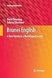 Brunei English: A New Variety in a Multilingual Society (Multilingual Education, Band 4) - David Deterding Mitwirkende: Salbrina Sharbawi 