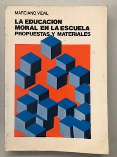 EDUCACION MORAL EN LA ESCUELA, LA. PROPUESTAS Y MATERIALES