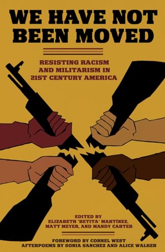 We Have Not Been Moved: Resisting Racism and Militarism in 21st Century America