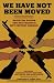 We Have Not Been Moved: Resisting Racism and Militarism in 21st Century America