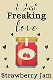 I Just Freaking Love Strawberry Jam: Blank Lined Notebook for School Home and College |Great Gift Id
