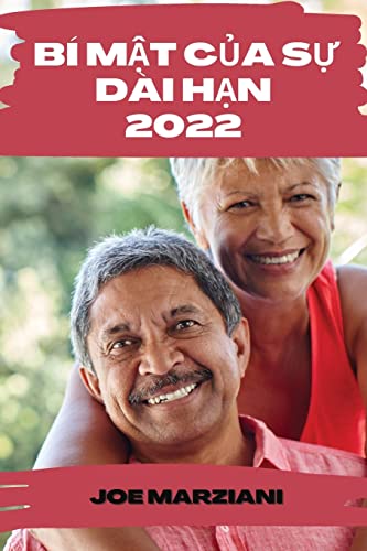 Bí MẬt CỦa SỰ Dài HẠn 2022: Làm ThẾ Nào ĐỂ Làm ChẬm Quá Trình Lão Hóa VÀ Mantein ĐỈnh MỨc ĐỘ BẤt NgỜ (Vietnamese Edition)