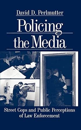 Policing the Media: Street Cops and Public Perceptions of Law Enforcement book cover