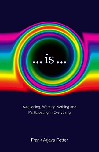 ...is...: awakening, wanting nothing and participating in everyth…
