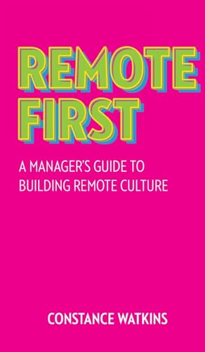 Remote First: A Manager's Guide to Building Remote Culture