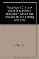 Magnificent China: A guide to its cultural treasures = Chung-kuo wen hua chi ming sheng chih nan 9620405668 Book Cover