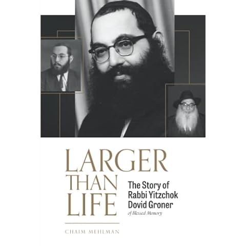 LARGER THAN LIFE: The Story of Rabbi Yitzchok Dovid Groner of Blessed Memory Cover