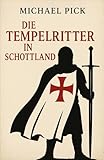  Die Tempelritter in Schottland: Band 10 aus der Reihe Schottische Geschichte (Schottische Geschichten, Band 9)