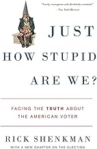 Just How Stupid Are We?: Facing the Truth About the American Voter
