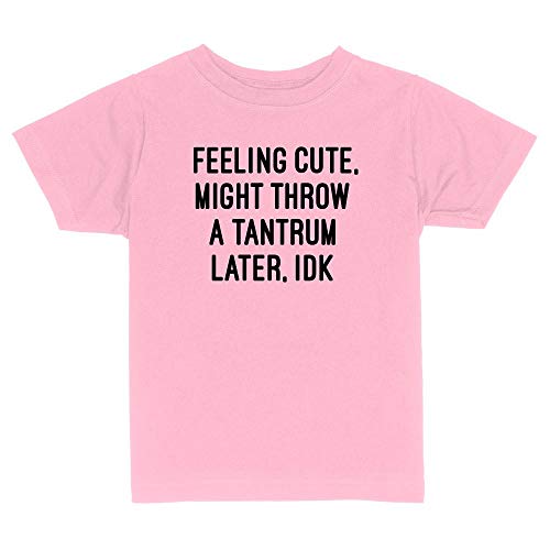 Feeling Cute, Might Throw a Tantrum Later Toddler Kids T-Shirt
