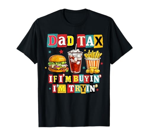 Dad Tax Funny Dad Humor Food Joke Parenting Dad Vibes T-Shirt