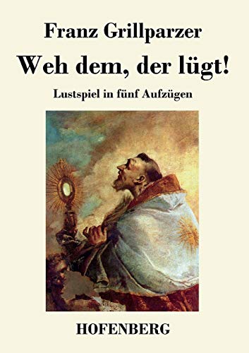 Weh dem, der lügt!: Lustspiel in fünf Aufzügen