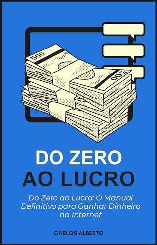 Do Zero ao Lucro: O Manual Definitivo para Ganhar Dinheiro na Internet