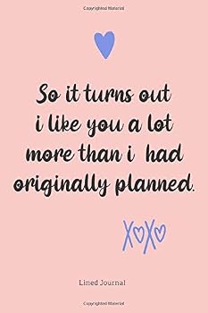 So It Turns Out I Like You a Lot More Than I Had Originally Planned - : Valentine's Day Gift for Wife or Girlfriend, Valentine Gift, Valentines Day Ideas for Women or Teen Girls