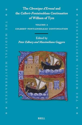 The Chronique d’Ernoul and the Colbert-Fontainebleau Continuation of William of Tyre (Volume 2) (The Medieval Mediterranean, 135/2)
