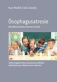Ösophagusatresie - Betroffene Familien kommen zu Wort: Erfahrungsberichte und wissenschaftliche Aufarbeitung im Rahmen der Inklusion (CIP-Medien)