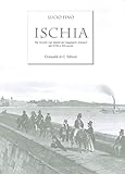 Ischia. Nei Ricordi E Nelle Vedute Dei Viaggiatori Stranieri Del Xviii E Xix Secolo. Ediz. Limitata - 2