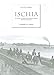 Ischia. Nei Ricordi E Nelle Vedute Dei Viaggiatori Stranieri Del Xviii E Xix Secolo. Ediz. Limitata - 3