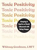 Toxic Positivity: Keeping It Real in a World Obsessed with Being Happy