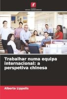 Trabalhar numa equipa internacional: a perspetiva chinesa (Portuguese Edition) 6208967228 Book Cover
