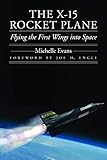 The X-15 Rocket Plane: Flying the First Wings into Space (Outward Odyssey: A People's History of...