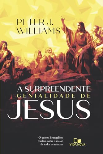A surpreendente genialidade de Jesus: O que os Evangelhos revelam sobre o maior de todos os mestres