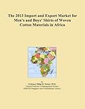  The 2013 Import and Export Market for Men\'s and Boys\' Shirts of Woven Cotton Materials in Africa