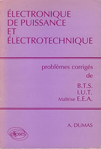 livre Electronique de puissance et électrotechnique: Problèmes corrigés de BTS/IUT/Maîtrise EEA