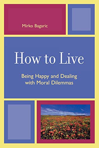 How to Live: Being Happy and Dealing with Moral Dilemmas Paperback – October 2, 2006