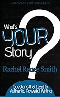 What's Your Story?: Questions That Lead to Authentic, Powerful Writing 0990845303 Book Cover