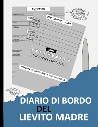 Diario di bordo del lievito madre: Traccia e documenta i tuoi progetti di panificazione a lievitazione naturale in questo pratic