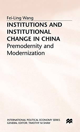 Institutions and Institutional Change in China: Premodernity and Modernization (International Political Economy Series)