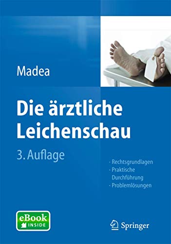 Die ärztliche Leichenschau: Rechtsgrundlagen, Praktische Durchführung, Problemlösungen Die ärztliche Leichenschau: Rechtsgrundlagen, Praktische Durchführung, Problemlösungen