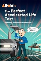 Adam's The Perfect Accelerated Life Test: Measuring Your Product's Life (Adam’s The Perfect Reliability Tool) B0CXLW4KNW Book Cover