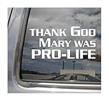 Thank God Mary was Pro-Life - Christian Anti-Abortion Car Truck Van Moped Helmet Hard Hat Auto Automotive Craft Cup Tumbler Laptop Vinyl Decal Bumper Window Wall Sticker 08306