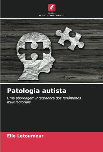 Patologia autista: Uma abordagem integradora dos fenómenos multifactoriais (Portuguese Edition)
