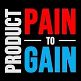  Product Pain to Gain