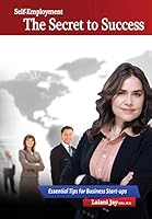 Self-Employment - The Secret to Success, Essential Tips for Business Start-Ups: The Beginners Guide to Setting Up and Managing a Small Business 0993290507 Book Cover