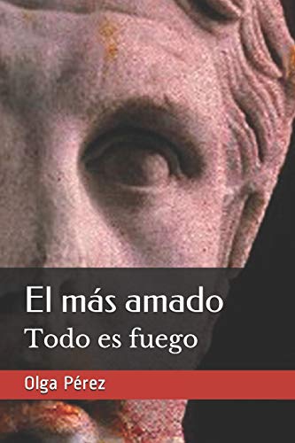 El más amado: Todo es fuego (Spanish Edition)