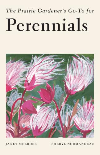 The Prairie Gardener's Go-To Guide for Perennials (Guides for the Prairie Gardener Book 8)