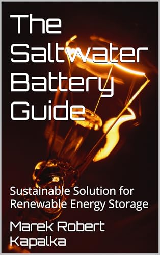 The Saltwater Battery Guide: Sustainable Solution for Renewable Energy Storage (DIY Sustainable Projects)