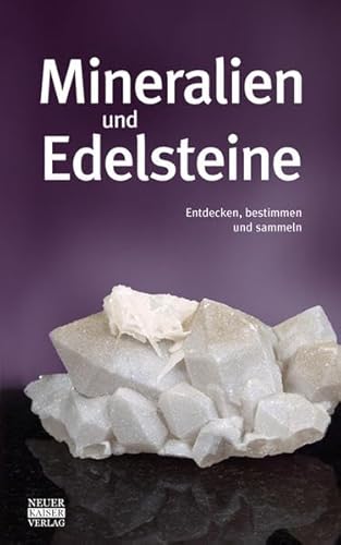 Mineralien und Edelsteine: Entdecken, bestimmen und sammeln