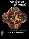  The Future of Ritual: Writings on Culture and Performance