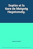  Sophie et la tiare de Matgotg Hagatomatg.