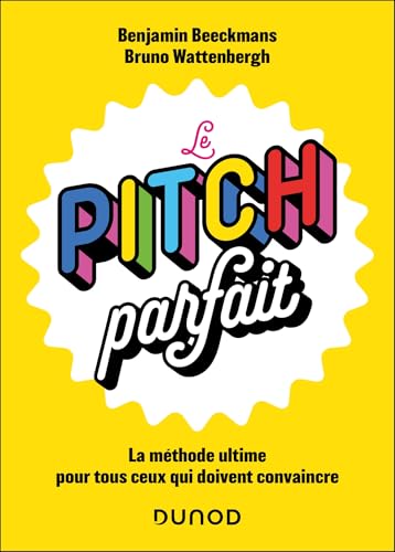 Le pitch parfait: La méthode ultime pour tous ceux qui doivent convaincre