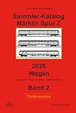  Sammler-Katalog Märklin Spur Z 2026 Wagen, Farbversion: Band 2, Deutschland + Export-Modelle + Sondermodelle